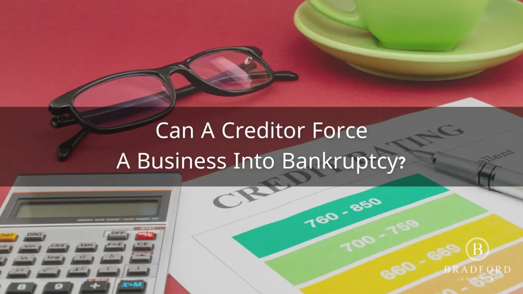 CAN A CREDITOR FORCE A BUSINESS INTO BANKRUPTCY