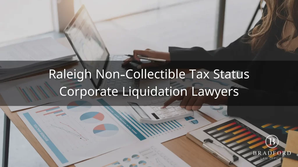 Raleigh Non-Collectible Tax Status Corporate Liquidation Lawyers