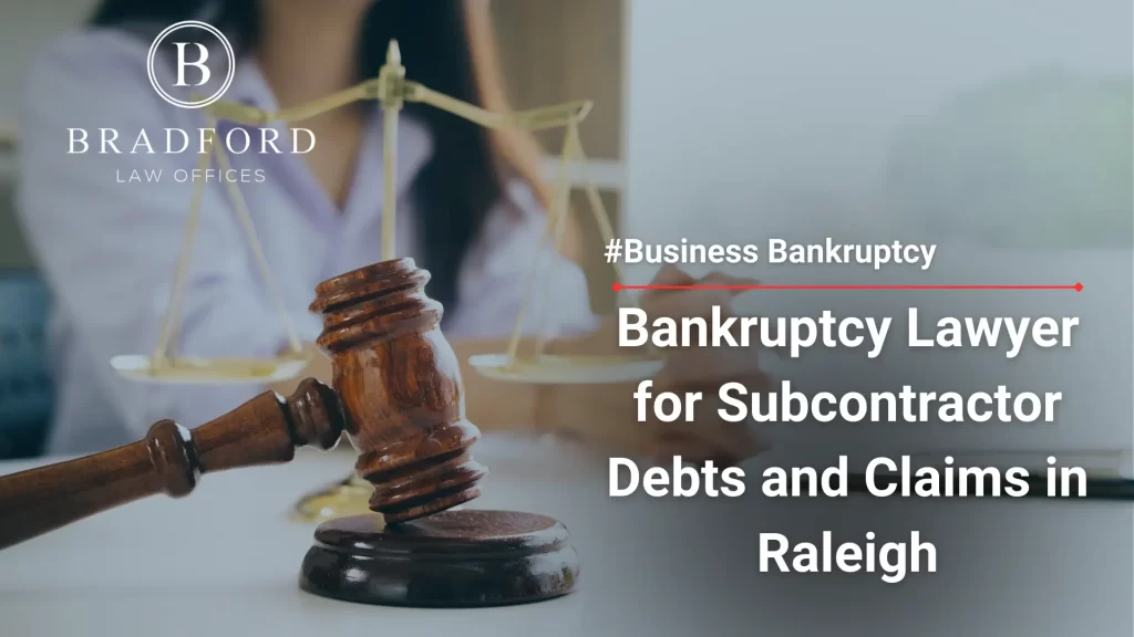 Bankruptcy Lawyer for Subcontractor Debts and Claims in Raleigh