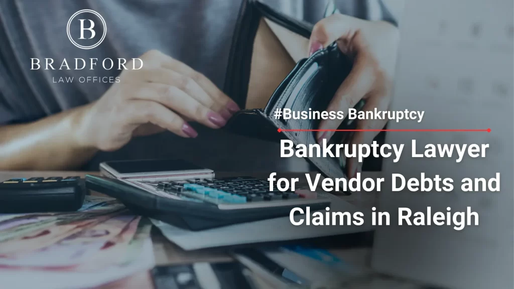 Bankruptcy Lawyer for Vendor Debts and Claims in Raleigh
