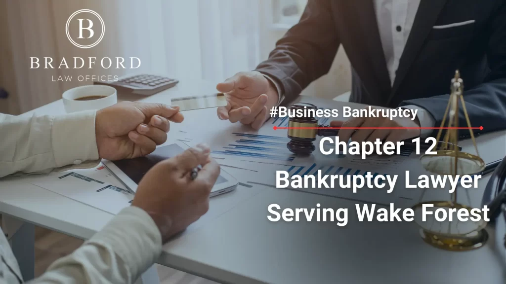 Chapter 12 Bankruptcy Lawyer Serving Wake Forest