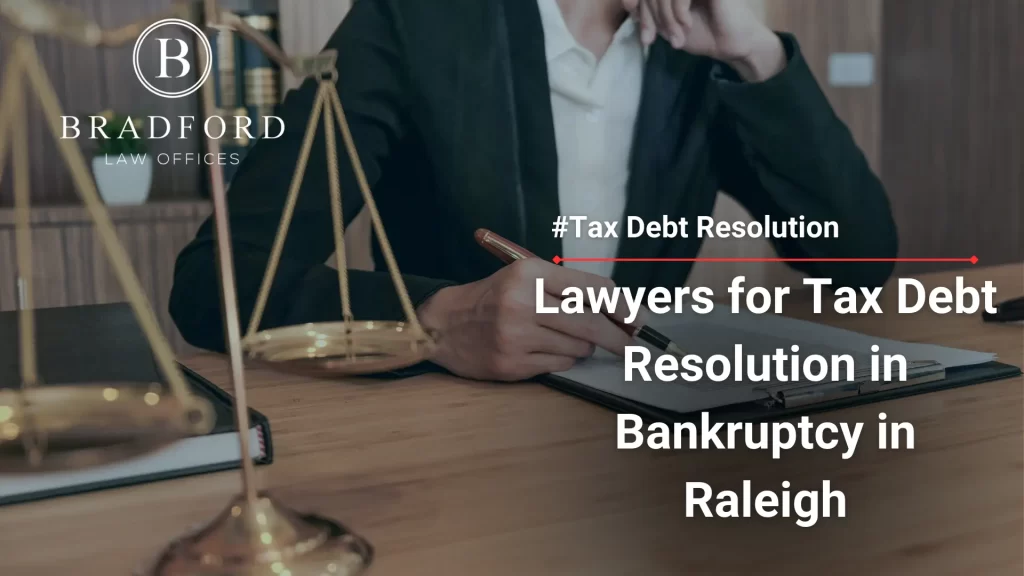 Lawyers for Tax Debt Resolution in Bankruptcy in Raleigh