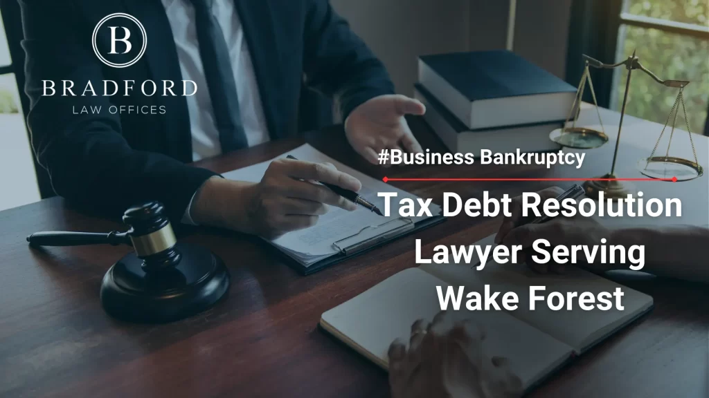 Tax Debt Resolution Lawyer Serving Wake Forest