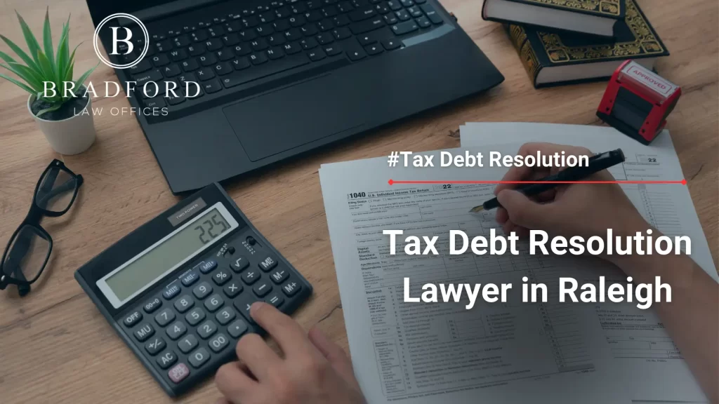 Tax Debt Resolution Lawyer in Raleigh